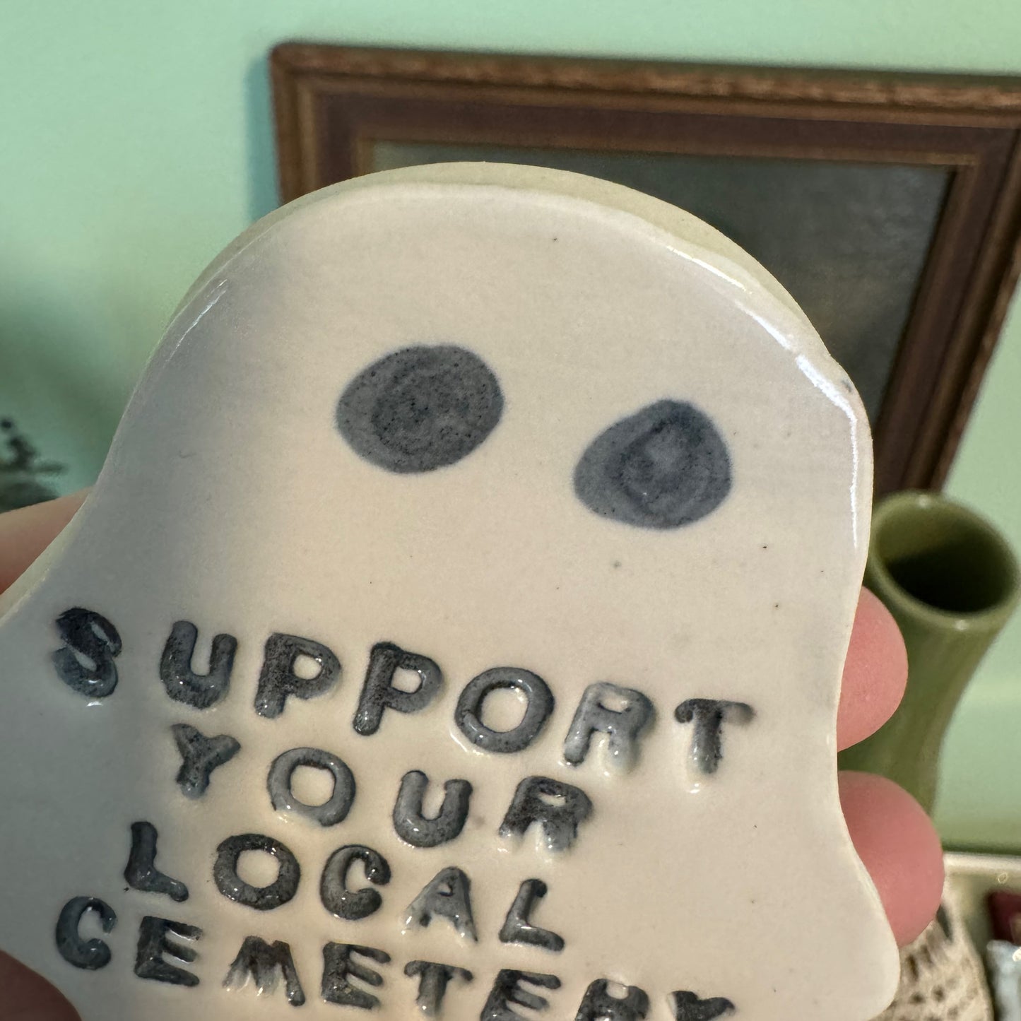 Ceramic Support Your Local Cemetery ghost magnet