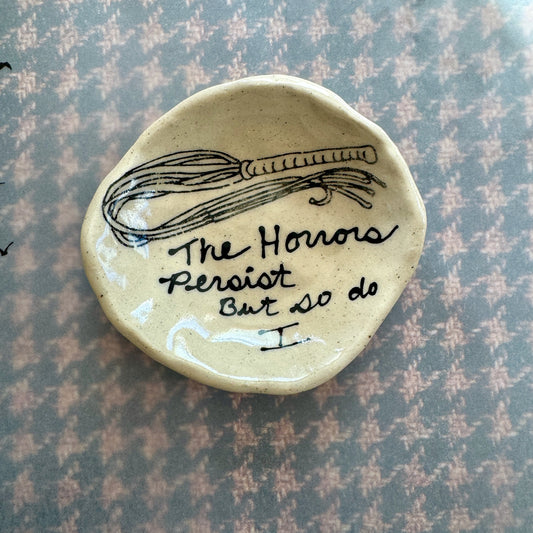 Handmade ceramic the horrors persist but so do I flogger trinket dish