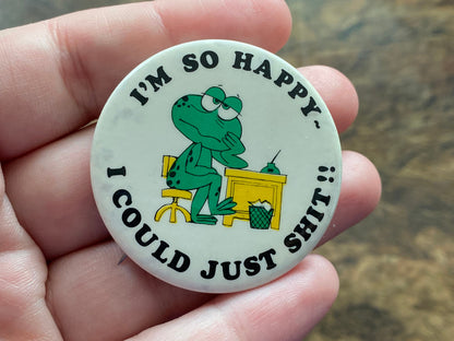 Vintage I'm So Happy I Could Just Shit!! pinback button. Retro funny snarky pins. Sarcastic frog button. MATURE